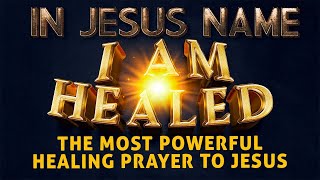 I AM HEALED IN JESUS NAME  Powerful Most Miracle Prayer For Healing [upl. by Yliah]