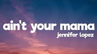 Jennifer Lopez  Aint Your Mama Lyrics [upl. by Varin]