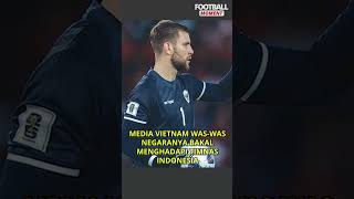 MEDIA VIETNAM WAS WAS NEGARANYA BAKAL MENGHADAPI INDONESIA TIMNAS INDONESIA TERBARU HARI INI [upl. by Gnort]