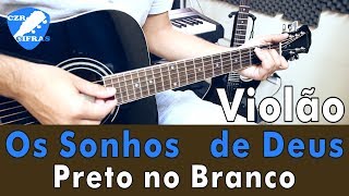 Os Sonhos de Deus  Preto no Branco Aula de Violão Simplificada GOSPEL [upl. by Ashlan]