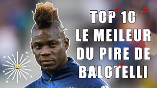 TOP 10 LE MEILLEUR DU PIRE DE BALOTELLI [upl. by Negem]