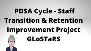 PDSA Cycle  Staff Transition and Retention Improvement Project GLoSTaRS share their journey [upl. by Yorker]