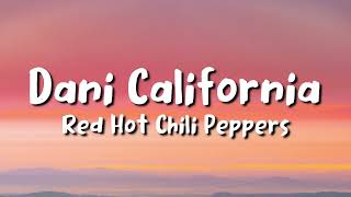 Red Hot Chili Peppers  Dani California lyrics [upl. by Jelks]