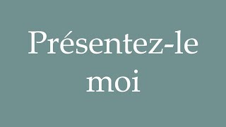 How to Pronounce Présentezle moi Introduce him to me Correctly in French [upl. by Meesaw56]