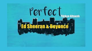 Ed Sheeran amp Beyonce  Perfect Duet  Türkçe Altyazılı [upl. by Iah]