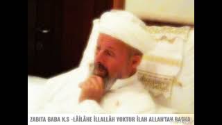 Zabıta Baba ks ses kaydı Lailahe İllallah Yoktur İlah Allahtan başka [upl. by Llenra]