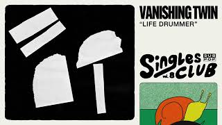 Vanishing Twin  Life Drummer Official Audio [upl. by Aiuqes]