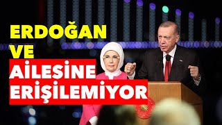 ERDOĞAN VE AİLESİNE ERİŞİLEMİYOR [upl. by Garald]