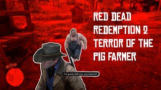 RDR2 Terror of the Pig Farmer [upl. by Enrak]