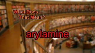 What does arylamine mean [upl. by Hippel]