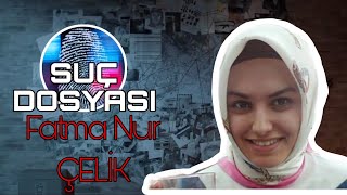 Suç Dosyası  Fatma Nur ÇELİK  Kriminal  Polisiye [upl. by Aisatan]