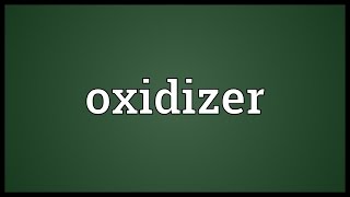 Oxidizer Meaning [upl. by Pride124]