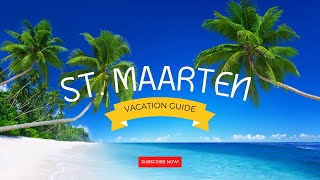 Discovering St Maarten Your Ultimate Vacation Guide [upl. by Gahan155]