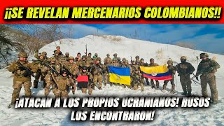 ¡Se rebelan mercenarios colombianos Atacan a los propios ucranianos Rusos los encontraron [upl. by Ecerahc]