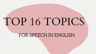 Top 16 Topics In English  For Speech  Presentation  Easy And Interesting Topics [upl. by Ellicott]