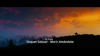 Sisquet Salazar  Morir Amándote Remix Dj ytata [upl. by Nally370]