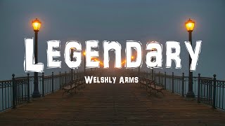 Welshly Arms  Legendary Lyrrics [upl. by Woodberry]