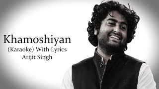 Khamoshiyan  Arijit Singh  Karaoke With Lyrics [upl. by Silletram]