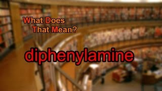 What does diphenylamine mean [upl. by Rehportsirhc]