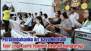 Persembahanku Arr Bayu Nerviadi Lagi Persembahan Koor Lingk St Yoakim Katedral Palangkaraya [upl. by Gnaoh169]