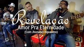 Revelação  Amor Pra Eternidade Com Jhonatan Alexandre [upl. by Hecht]