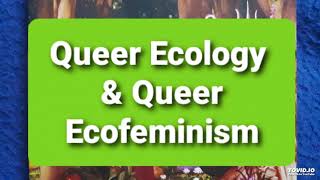 Queer Ecology and Queer Ecofeminism [upl. by Morra]