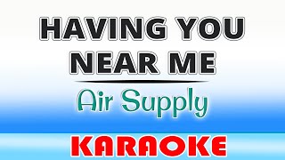 Having You Near Me KARAOKE Air Supply [upl. by Eimarrej604]