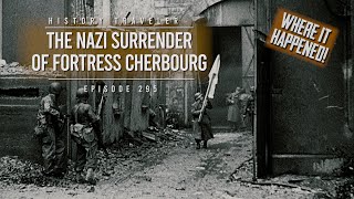 The Nazi Surrender of Fortress Cherbourg Where It Happened History Traveler Episode 295 [upl. by Acie]