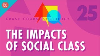 The Impacts of Social Class Crash Course Sociology 25 [upl. by Llehcram]