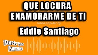 Eddie Santiago  Que Locura Enamorarme De Ti Versión Karaoke [upl. by Llenram]