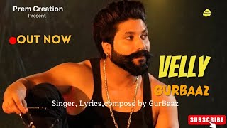 VELLY Official Song  GurBaaz  Guru  Prem Creation  Latest Punjabi Song 2024 [upl. by Gareth]