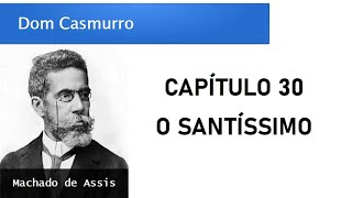 Dom Casmurro  Capítulo 30 O Santíssimo [upl. by Lovett]