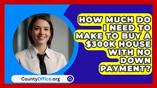 How Much Do I Need To Make To Buy A 300K House With No Down Payment  CountyOfficeorg [upl. by Dorie]