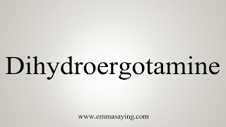 How To Say Dihydroergotamine [upl. by Fidela]