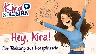 Hey Kira  Der Titelsong zur Hörspielserie KIRA KOLUMNA in voller Länge [upl. by Rehtaeh]