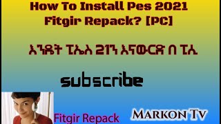 How To Install Efootball PES 2021  FITGIRL REPACK  እንዴት PES 2021 ኢንስታል እናድርግ MARKON TV [upl. by Wertz]