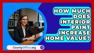 How Much Does Interior Paint Increase Home Value  CountyOfficeorg [upl. by Ynaffat9]