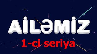 Ailəmiz  1 ci seriya [upl. by Yenial]