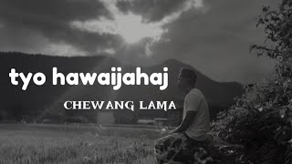 Chewang lama new song Tyo hawaijahajlyrics edit by sangdor lama [upl. by Airamalegna]