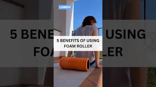 5 Benefits of Using A Foam Roller  Lumov [upl. by Airdnas196]