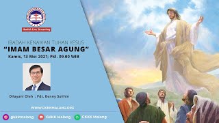 Ibadah Kenaikan Tuhan Yesus Kristus GKKK Malang  Pdt Benny Solihin  13 Mei 2021 [upl. by Crane368]