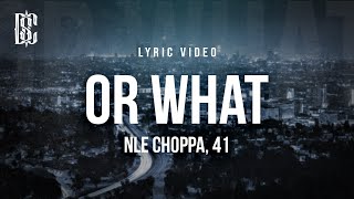 NLE Choppa amp 41  Or What  Lyrics [upl. by Annaear]