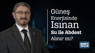 Güneş Enerjisinde Isınan Su ile Abdest Alınır mı [upl. by Otila]