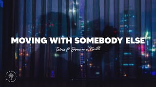 Tetric  Moving With Somebody Else Lyrics ft Dominic Neill [upl. by Rabaj]