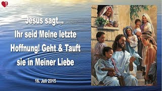 Ihr seid Meine letzte Hoffnung Geht amp Tauft sie in Meiner Liebe ❤️ Liebesbrief von Jesus [upl. by Acinat]