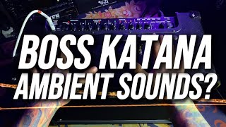 Boss Katana Gen 3 Ambient Sounds [upl. by Inez250]