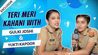 Teri Meri Kahani ft Gulki Joshi amp Yukti Kapoor  REVEALS Their First Meet Love Secret amp More [upl. by Sherj]