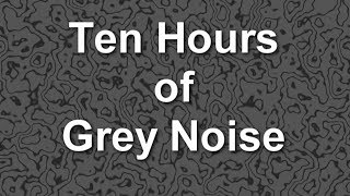 Grey Noise Ambient Sound for Ten Hours [upl. by Ettenim549]