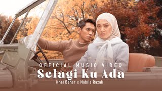 SELAGI KU ADA  KHAI BAHAR X NABILA RAZALI OFFICIAL MUSIC VIDEO [upl. by Doy]