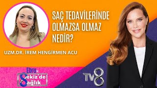 SAÇ TEDAVİLERİNDE OLMAZSA OLMAZ NEDİR  UZMDR İREM HENGİRMEN ACU  8de Sağlık [upl. by Nalyd]